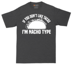 If You Don't Like Tacos I'm Nacho Type | Mens Tall T-Shirt