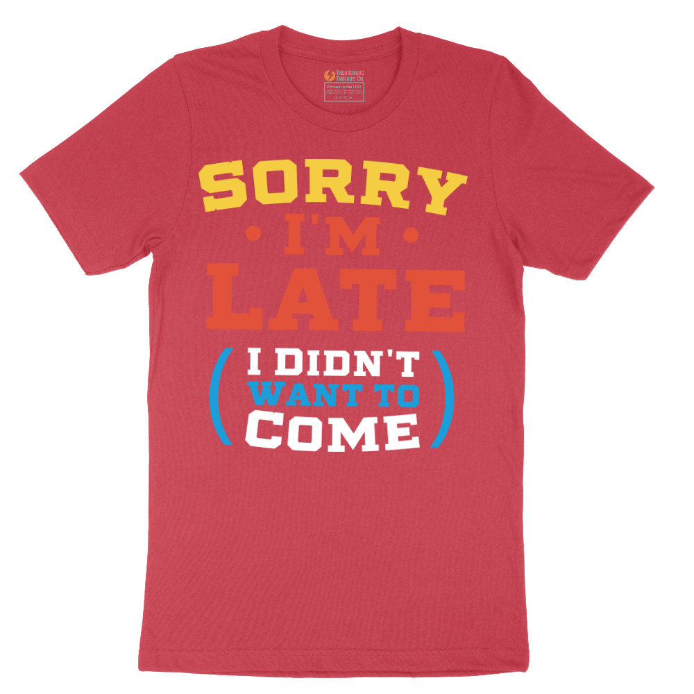 Sorry I'm Late I Didn't Want to Come_Version 2 - Mens T-Shirt - Sizes S - 6XL