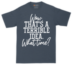 Wow Thats A Terrible Idea | Mens Tall T-Shirt