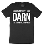 Looking at My Wife I Think Darn She is One Lucky Woman - Mens T-Shirt - Sizes S - 6XL