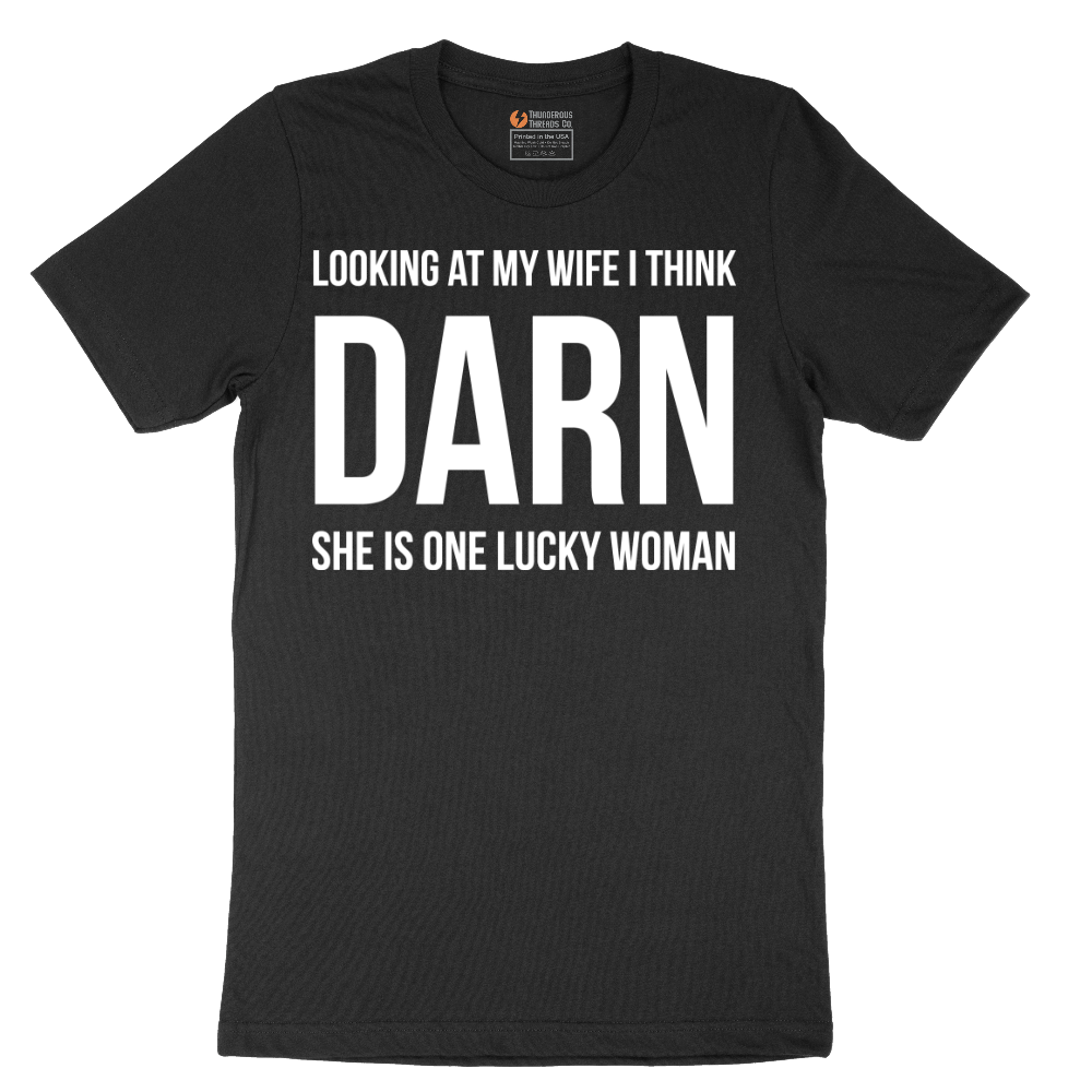 Looking at My Wife I Think Darn She is One Lucky Woman - Mens T-Shirt - Sizes S - 6XL