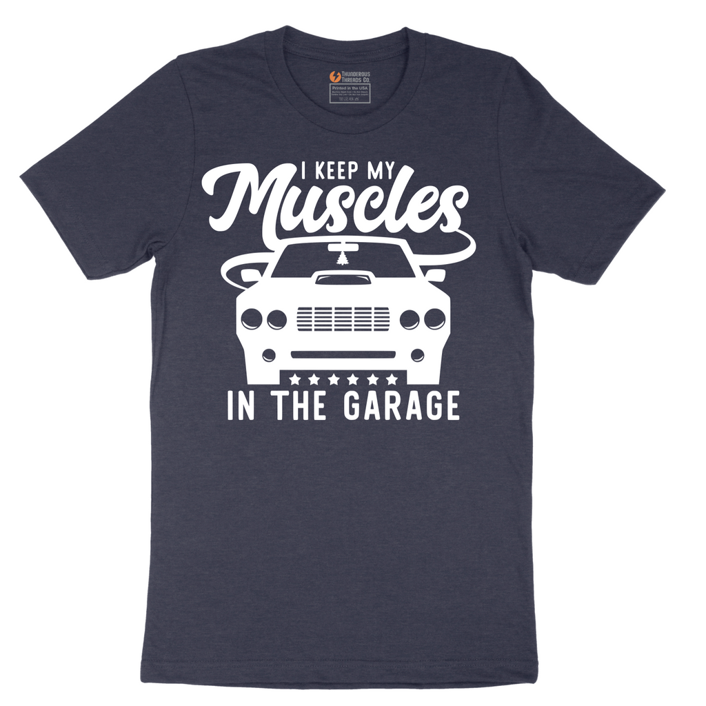 I Keep My Muscles in the Garage - Mens T-Shirt - Sizes S - 6XL