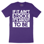 If It Ain't Broke It's About to Be - Mens T-Shirt - Sizes S - 6XL