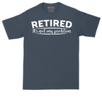 Retired Its Not My Problem | Mens Tall T-Shirt