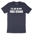 Ill Be In My Tree Stand - Mens T-Shirt - Sizes S - 6XL