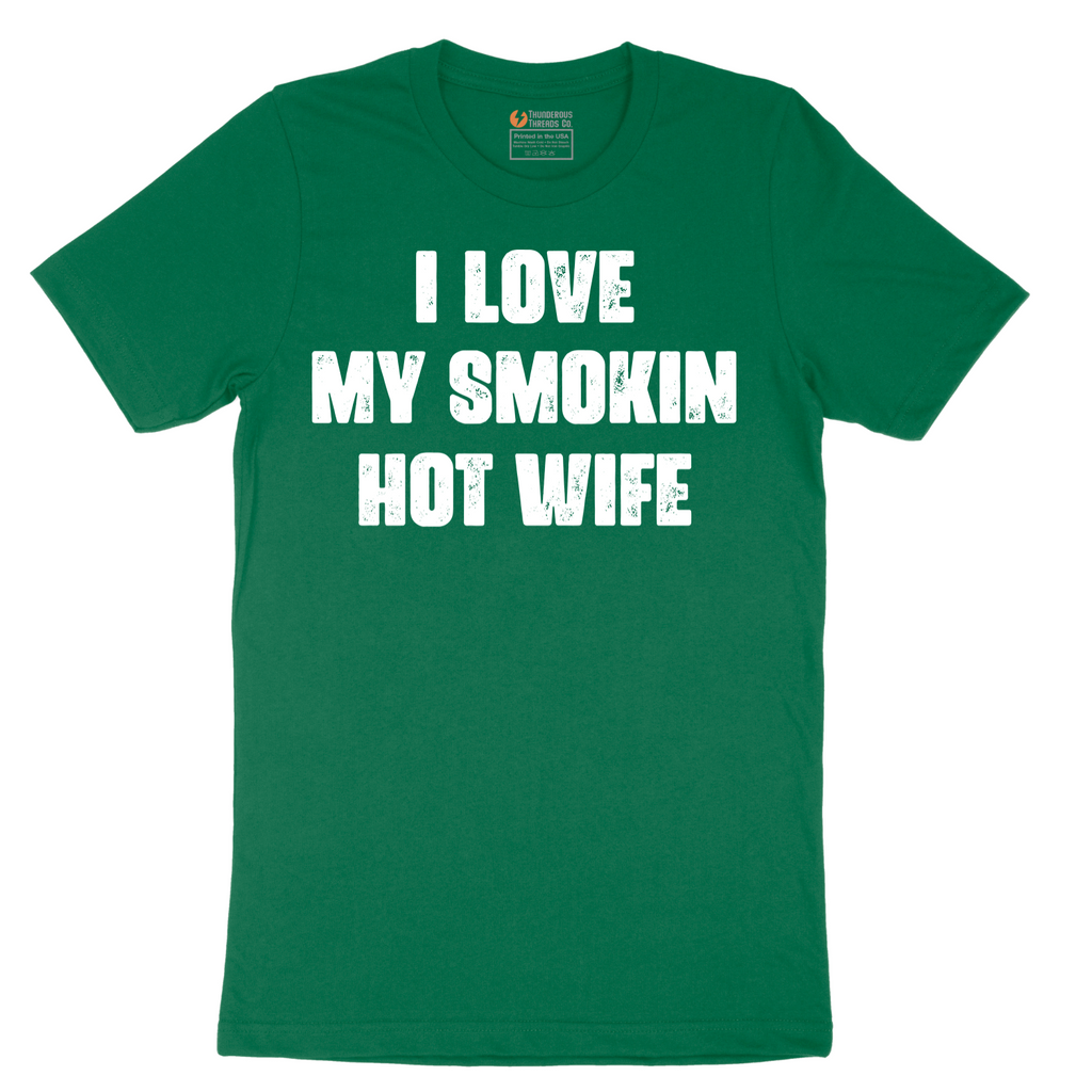 I Love My Smokin Hot Wife - Mens T-Shirt - Sizes S - 6XL