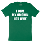 I Love My Smokin Hot Wife - Mens T-Shirt - Sizes S - 6XL