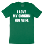 I Love My Smokin Hot Wife - Mens T-Shirt - Sizes S - 6XL