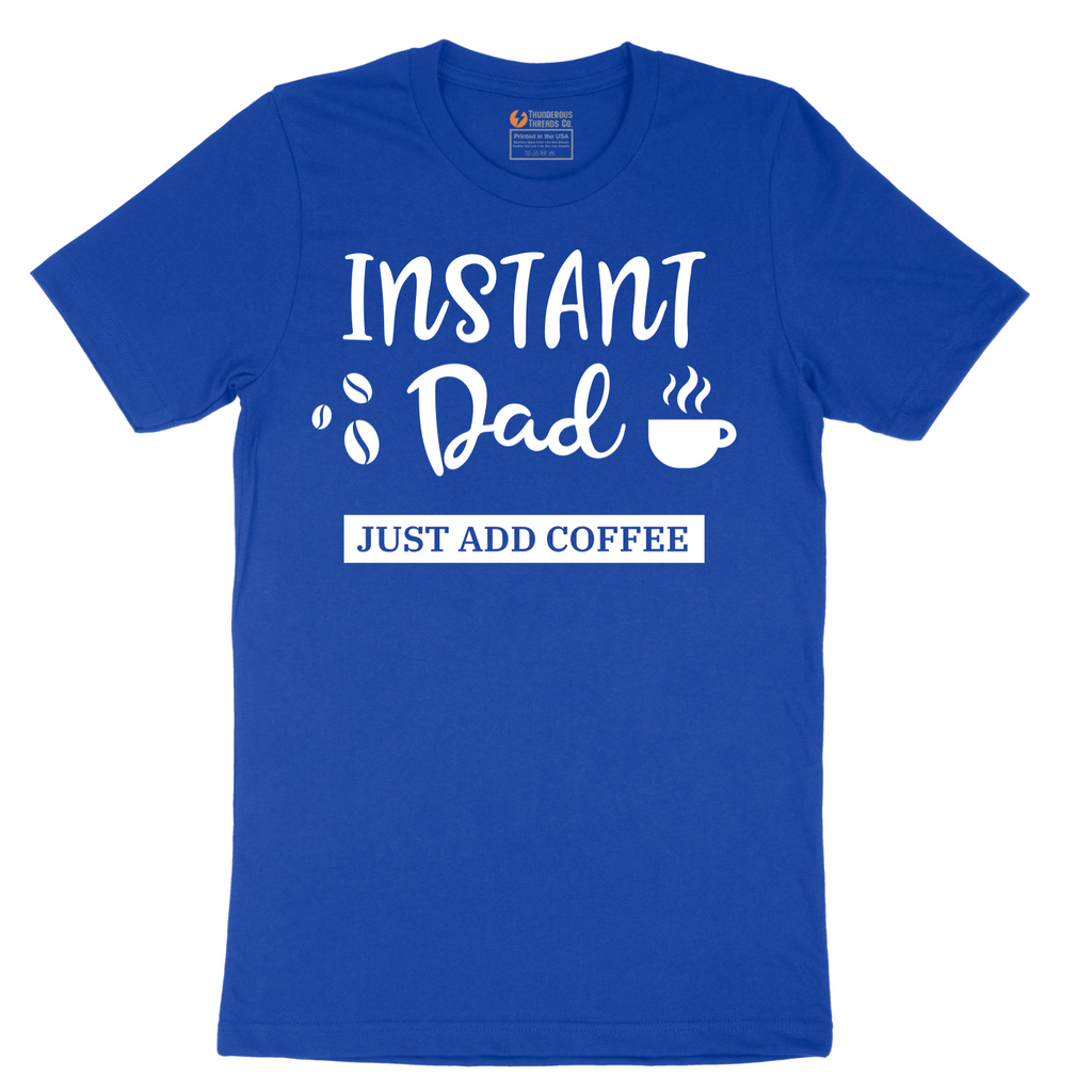 Instant Dad Just Add Coffee - Mens T-Shirt - Sizes S - 6XL