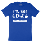 Instant Dad Just Add Coffee - Mens T-Shirt - Sizes S - 6XL