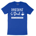 Instant Dad Just Add Coffee - Mens T-Shirt - Sizes S - 6XL