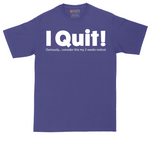 I Quit | Mens Tall T-Shirt