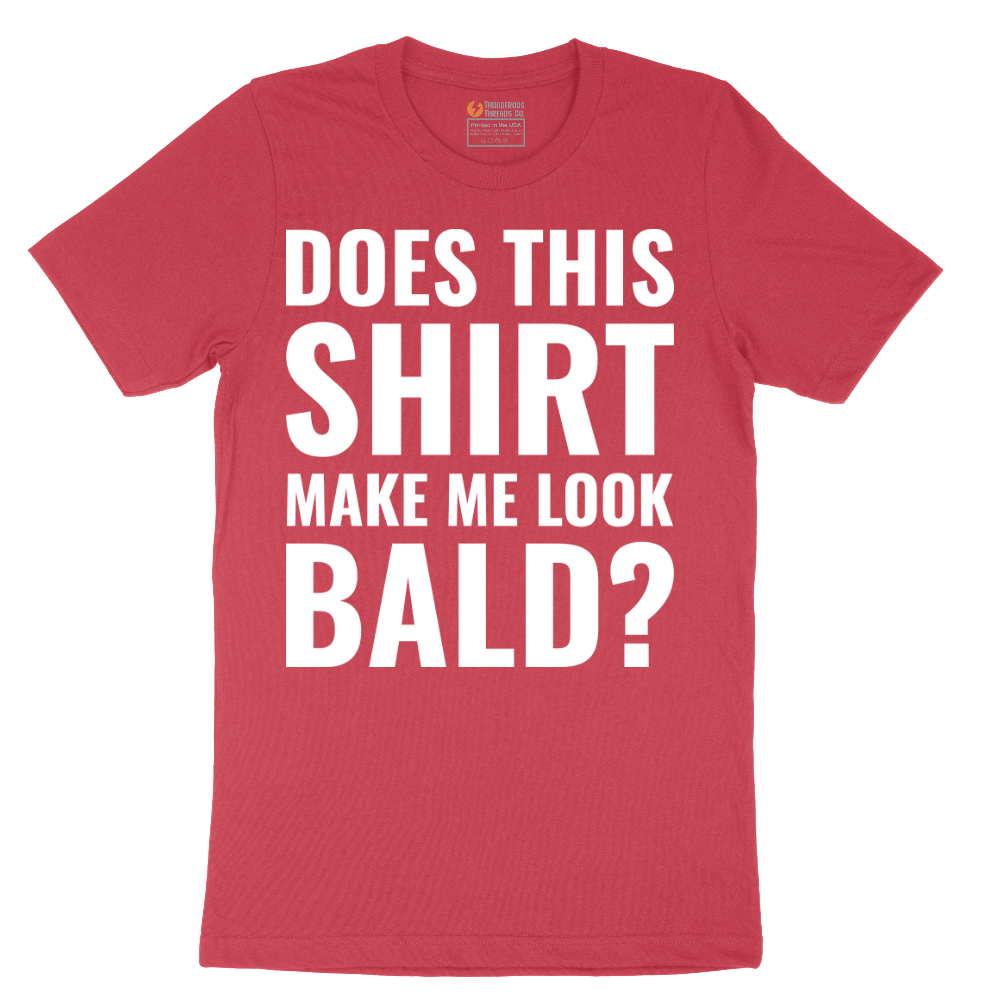 Does This Shirt Make Me Look Bald - Mens T-Shirt - Sizes S - 6XL