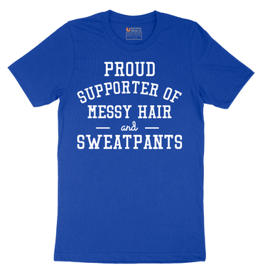 Proud Supporter of Messy Hair and Sweatpants - Mens T-Shirt - Sizes S - 6XL