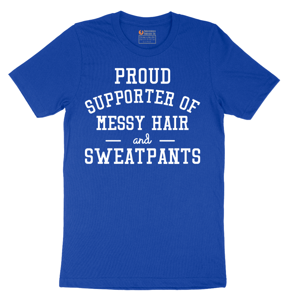 Proud Supporter of Messy Hair and Sweatpants - Mens T-Shirt - Sizes S - 6XL