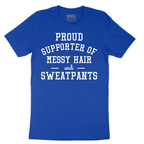 Proud Supporter of Messy Hair and Sweatpants - Mens T-Shirt - Sizes S - 6XL