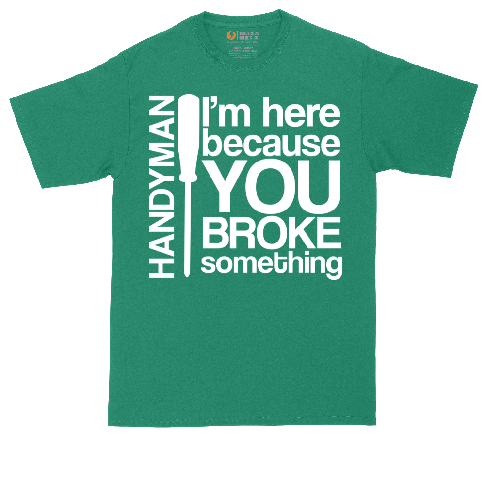 I'm Here Because You Broke Something | Mens Tall T-Shirt