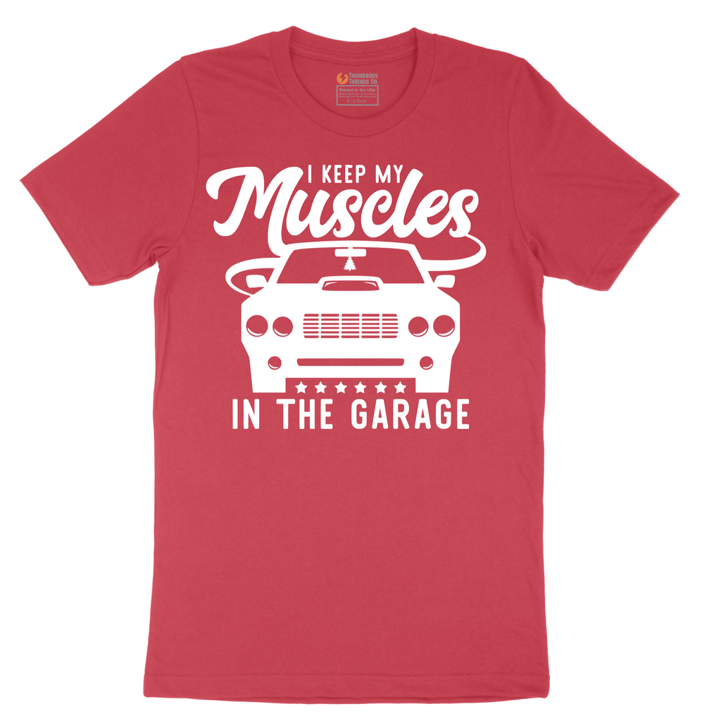 I Keep My Muscles in the Garage - Mens T-Shirt - Sizes S - 6XL