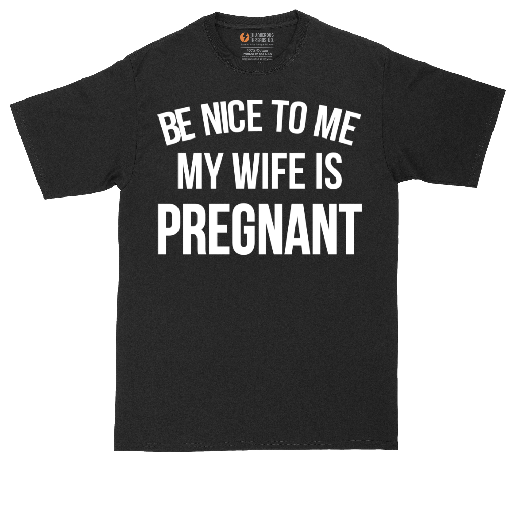 Be Nice to Me My Wife is Pregnant | Mens Tall T-Shirt