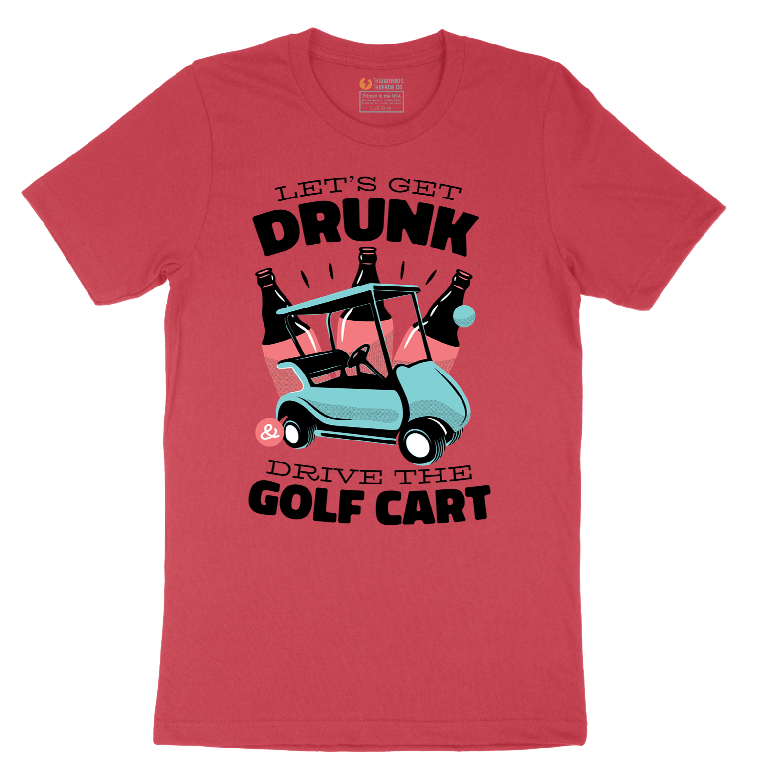 Lets Get Drunk and Drive the Golf Cart - Mens T-Shirt - Sizes S - 6XL