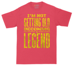 I'm Not Getting Old Becoming a Lendend_Full - Mens Tall T-Shirts