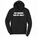 Has Someone Seen My Drill - Mens Hooded Sweatshirt - Sizes S - 4XL