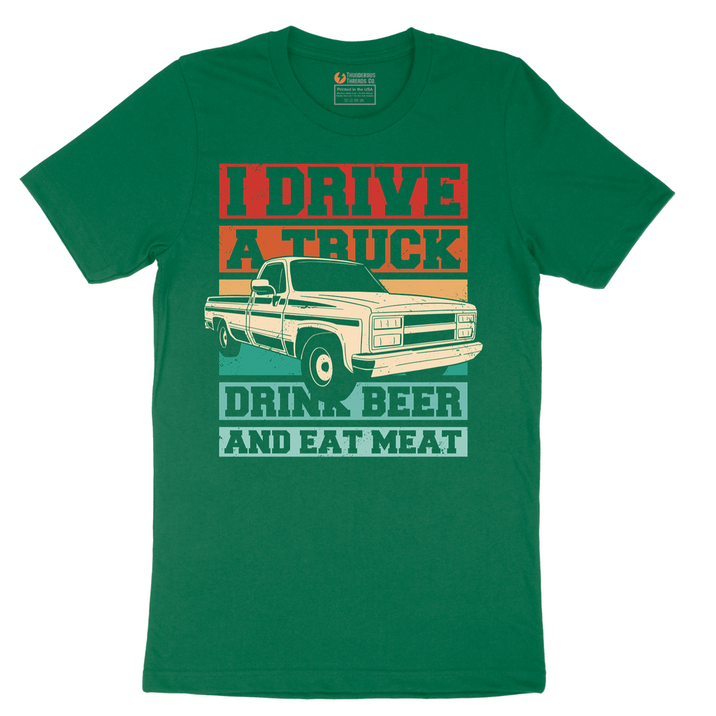 I Drive a Truck Drink Beer and Eat Meat - Mens T-Shirt - Sizes S - 6XL