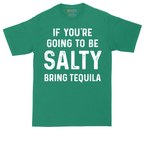 If You're Going to Be Salty Bring Tequila | Mens Tall T-Shirt