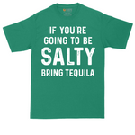 If You're Going to Be Salty Bring Tequila | Mens Tall T-Shirt