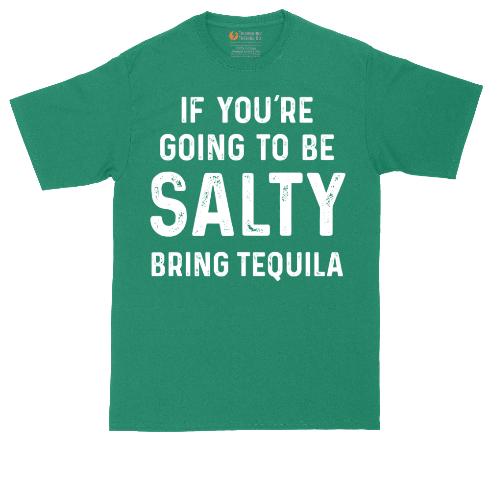 If You're Going to Be Salty Bring Tequila | Mens Tall T-Shirt