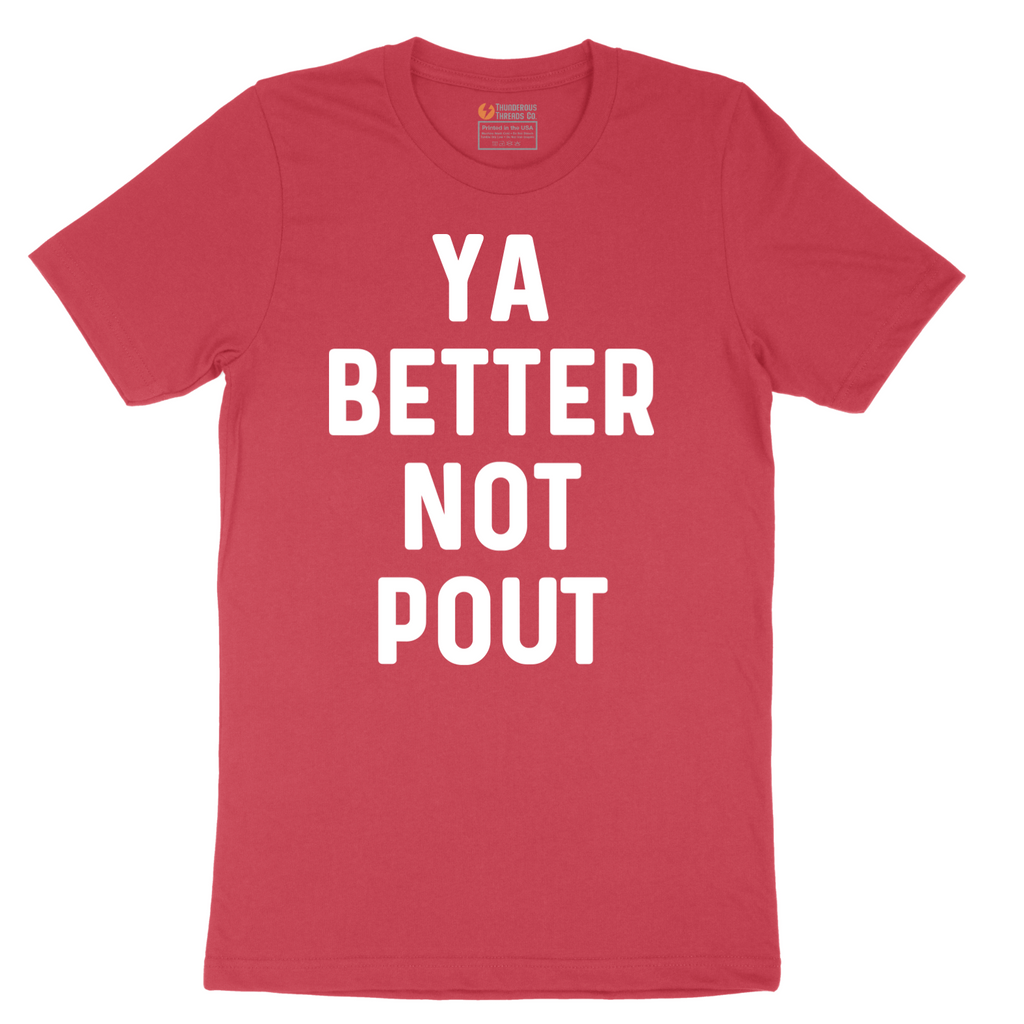Ya Better Not Pout - Mens T-Shirt - Sizes S - 6XL