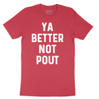Ya Better Not Pout - Mens T-Shirt - Sizes S - 6XL