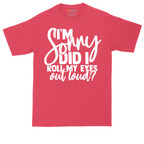 I'm Sorry Did I Roll My Eyes Out Loud Version 1 | Mens Tall T-Shirt