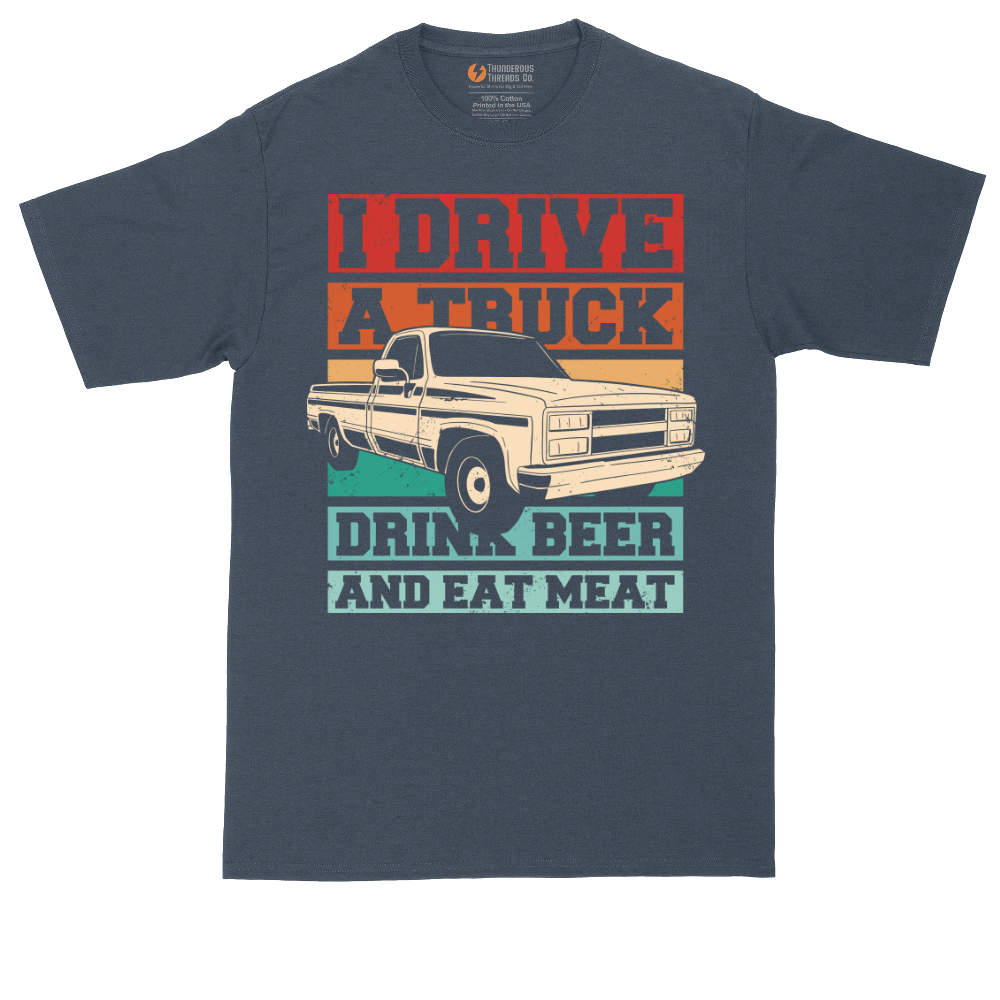 I Drive a Truck Drink Beer and Eat Meat | Mens Tall T-Shirt