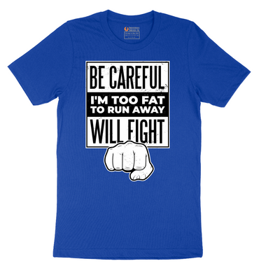 Be Careful I'm Too Fat to Run Away - Mens T-Shirt - Sizes S - 6XL