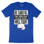 Be Careful I'm Too Fat to Run Away - Mens T-Shirt - Sizes S - 6XL