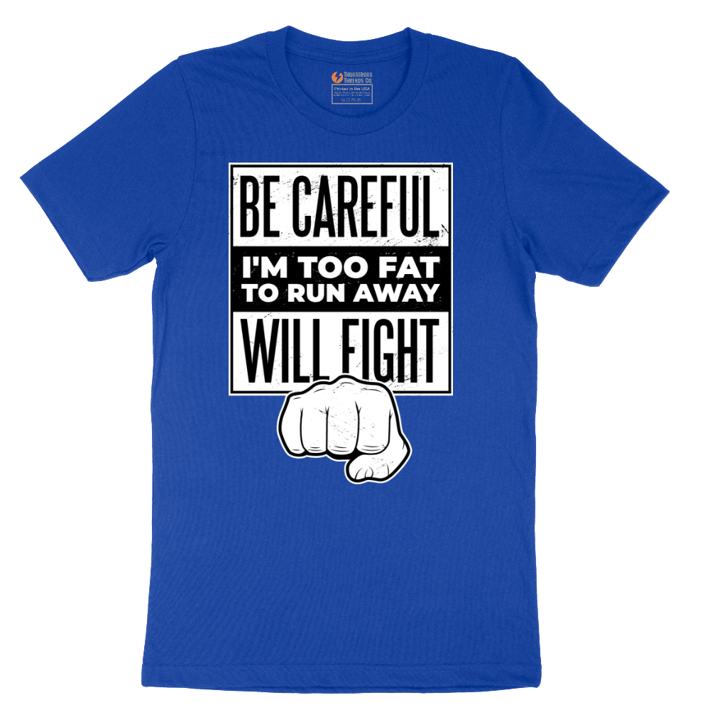 Be Careful I'm Too Fat to Run Away - Mens T-Shirt - Sizes S - 6XL