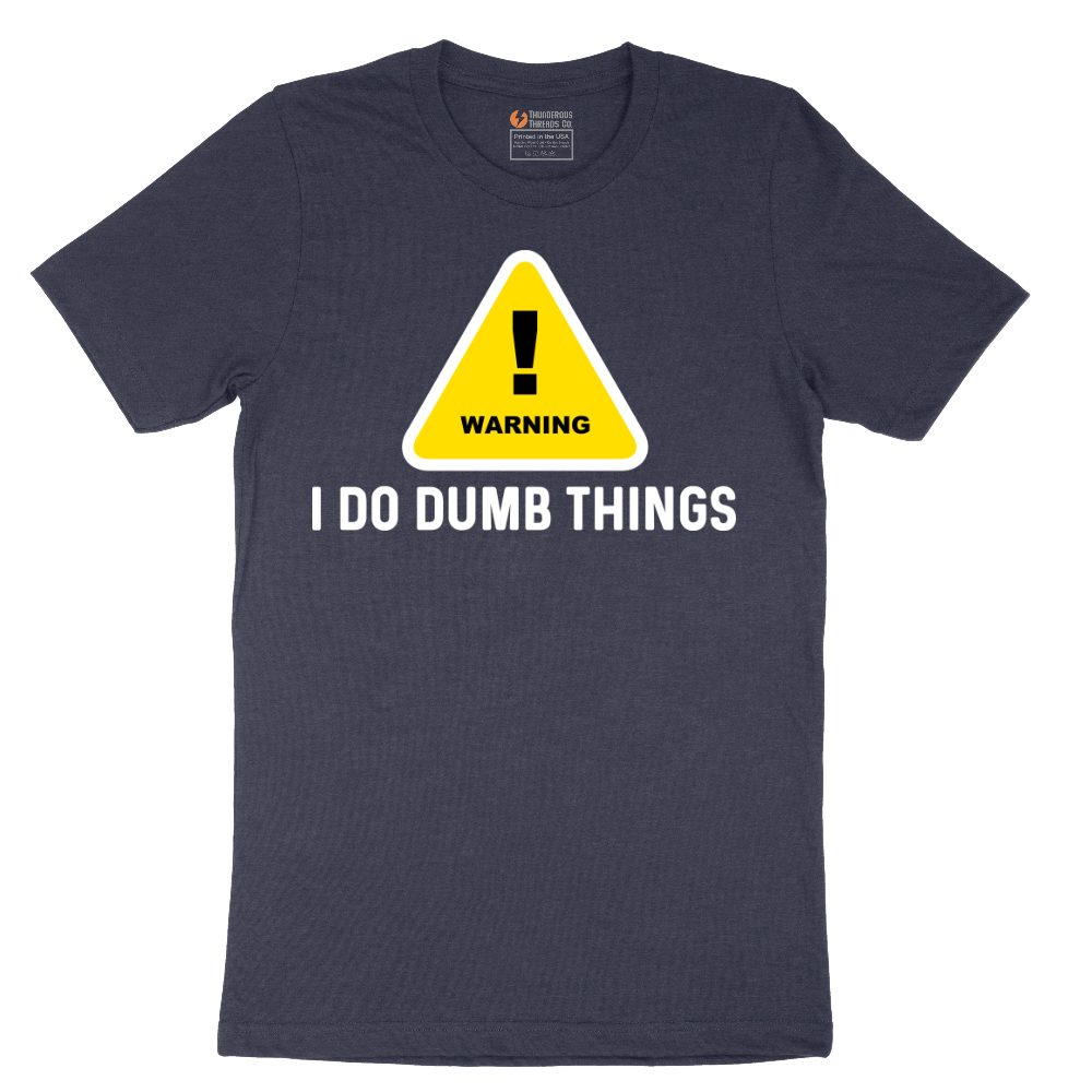 Warning I Do Dumb Things - Mens T-Shirt - Sizes S - 6XL