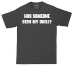 Has Someone Seen My Drill | Mens Tall T-Shirt