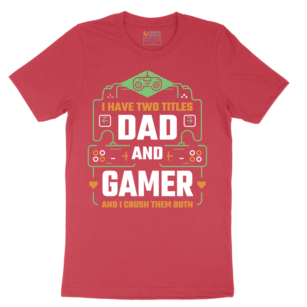 I Have Two Titles Dad and Gamer - Mens T-Shirt - Sizes S - 6XL