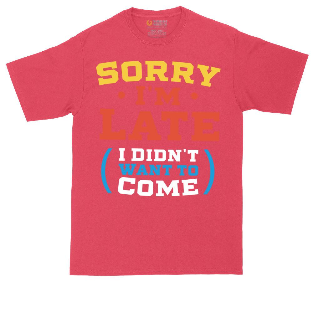 Sorry I'm Late I Didn't Want to Come_Version 2 | Mens Tall T-Shirt