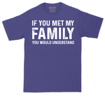 If You Met My Family You Would Understand | Mens Tall T-Shirt