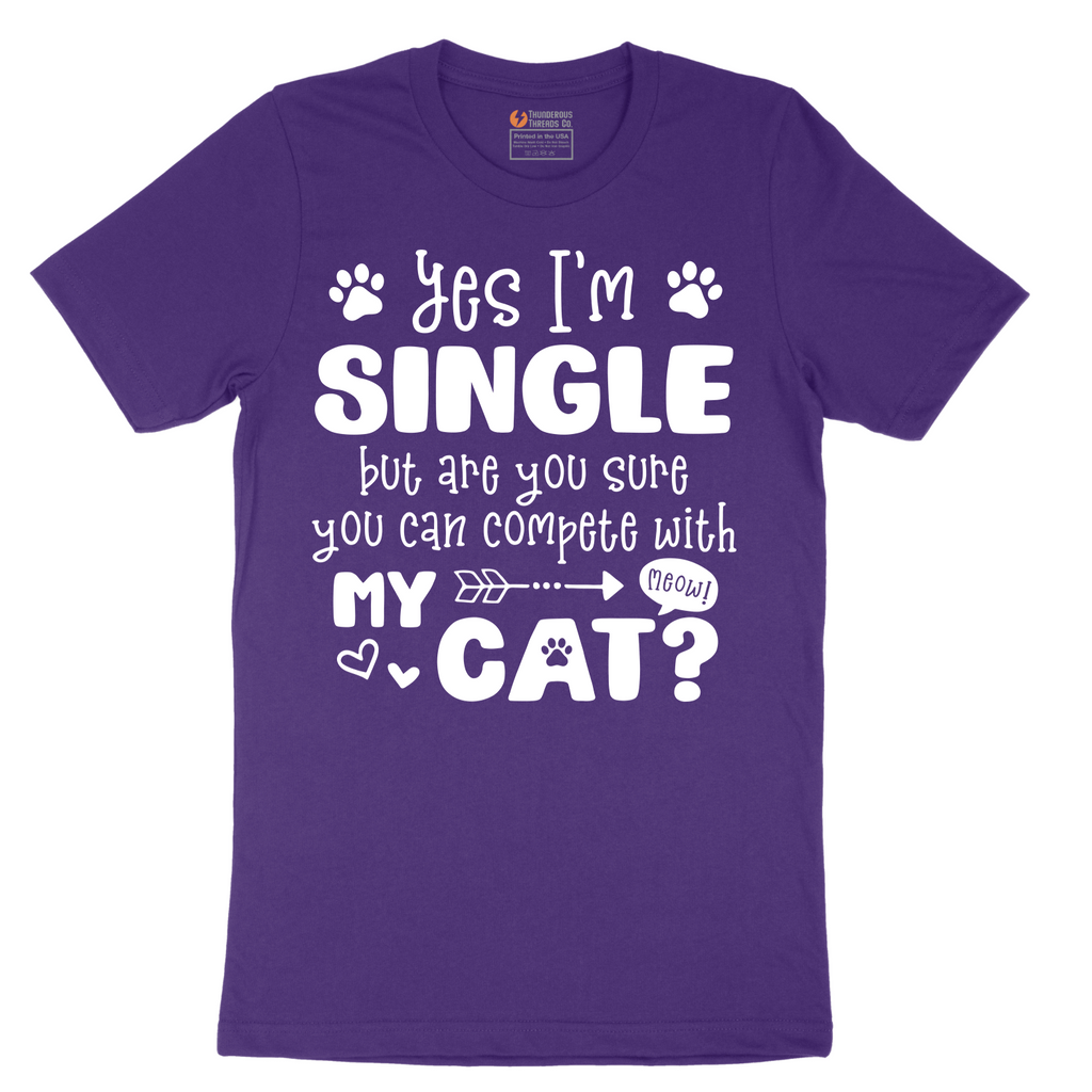 Yes I'm Single But are You Sure You Can Compete wit My Cat - Mens T-Shirt - Sizes S - 6XL
