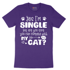 Yes I'm Single But are You Sure You Can Compete wit My Cat - Mens T-Shirt - Sizes S - 6XL