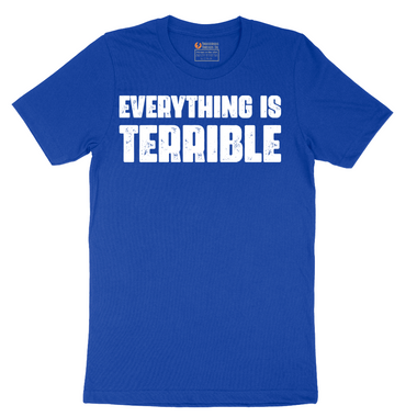 Everything is Terrible - Mens T-Shirt - Sizes S - 6XL