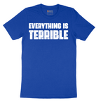 Everything is Terrible - Mens T-Shirt - Sizes S - 6XL