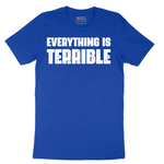 Everything is Terrible - Mens T-Shirt - Sizes S - 6XL