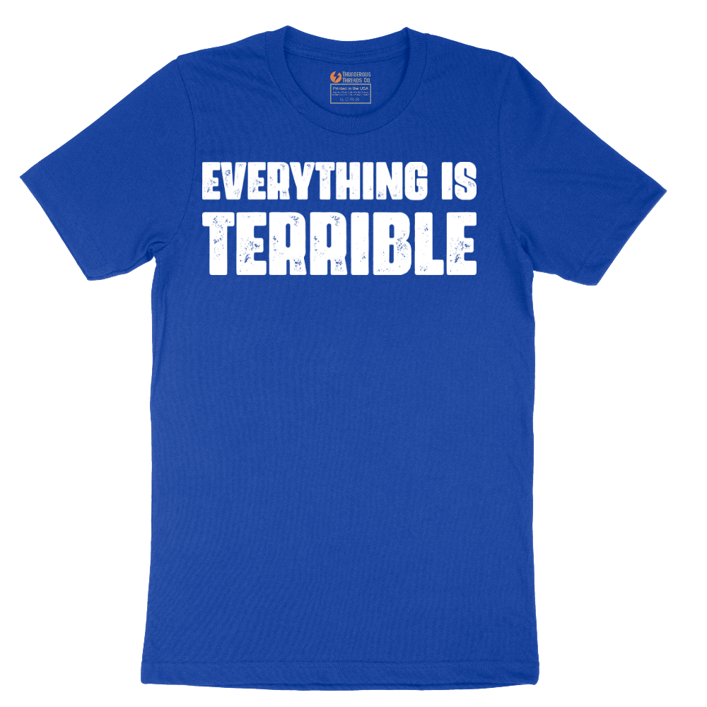 Everything is Terrible - Mens T-Shirt - Sizes S - 6XL
