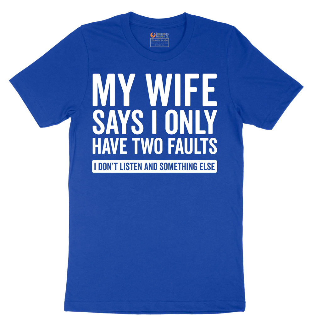 My Wife Says I Only Have Two Faults - Mens T-Shirt - Sizes S - 6XL