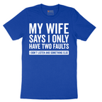 My Wife Says I Only Have Two Faults - Mens T-Shirt - Sizes S - 6XL